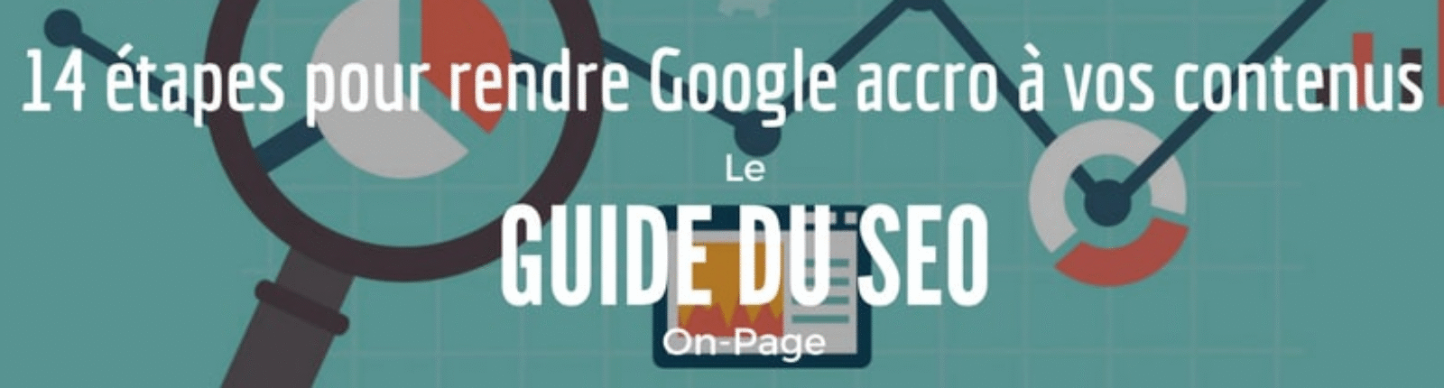 Rendre Google amoureux de votre contenu en 14 étapes