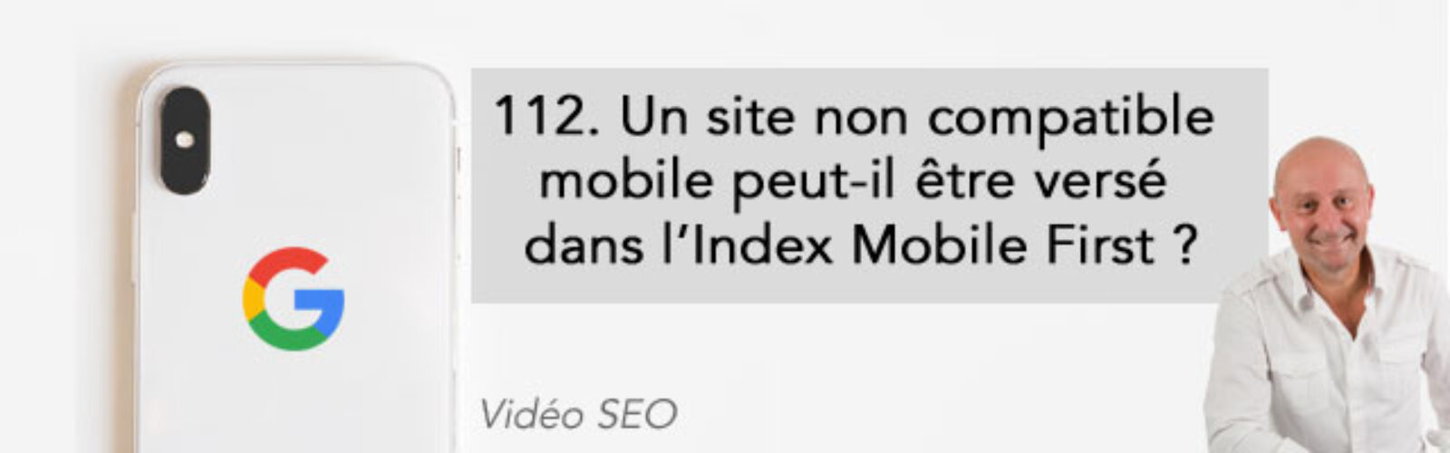Un site non compatible mobile peut-il être versé dans l’Index Mobile First ? – Vidéo SEO numéro 112 – Actualités SEO et moteurs