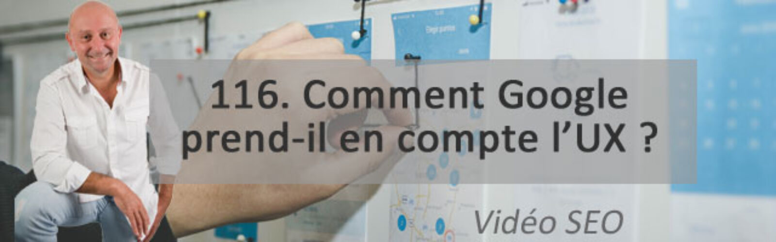 Comment Google prend-il en compte l’UX ? Vidéo SEO numéro 116 – Actualités SEO et moteurs