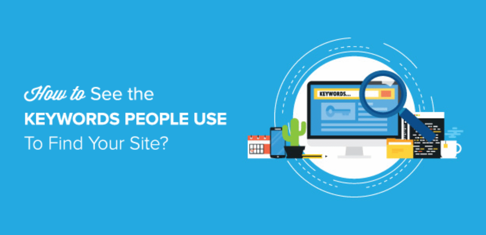 Comment voir les mots-clés que les gens utilisent pour trouver votre site Web?