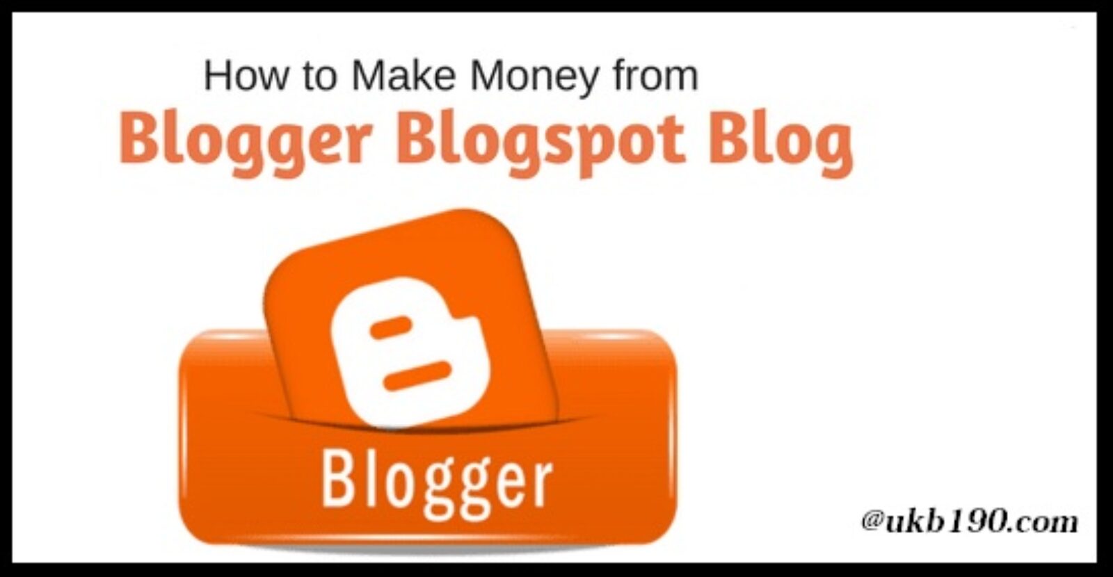 Comment gagner de l’argent avec Blogspot en 2020- ukb190.com
